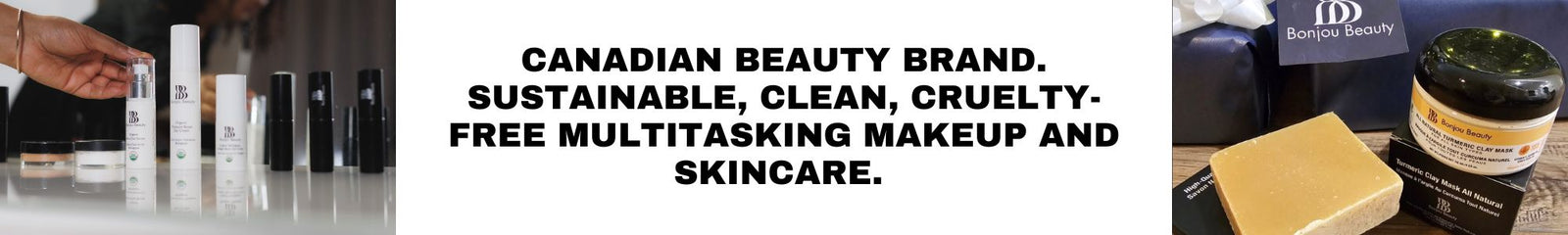 Banner - Bonjou Beauty is a Canadian, sustainable, clean, cruelty-free, multitasking makeup and skincare. 